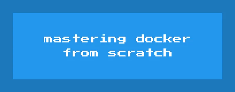 Introducing the Mastering Docker from Scratch Course