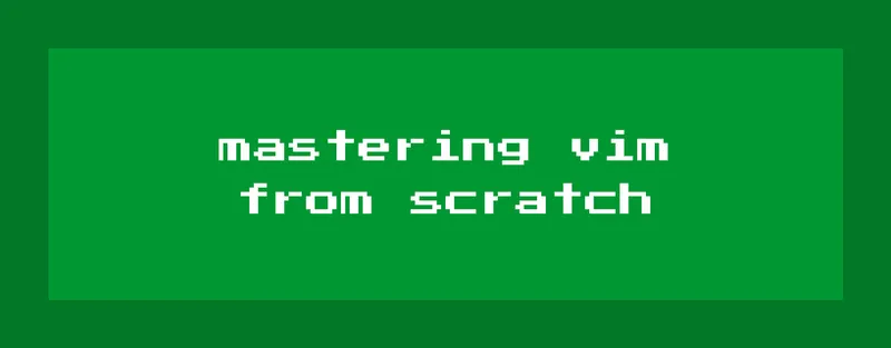 Introducing the Mastering Vim from Scratch Course