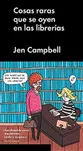 Cosas raras que se oyen en las librerías, de Jen Campbell