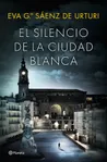 El silencio de la ciudad blanca, de Eva García Sáenz de Urturi