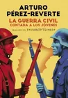 La guerra civil contada a los jóvenes, de Arturo Pérez-Reverte